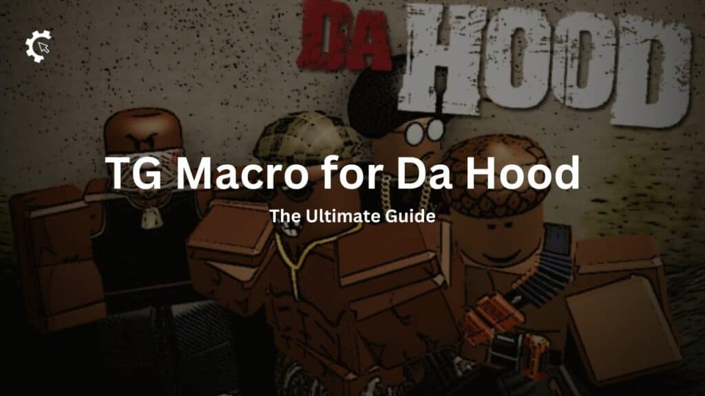 TG Macro for Da Hood: The Ultimate Guide